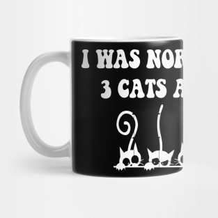 I was Normal 3 Cats Ago Mug